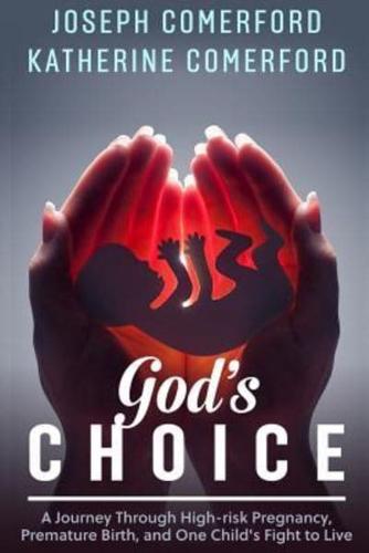 God's Choice:  A Journey Through High-risk Pregnancy, Premature Birth and One Child's Fight to Live