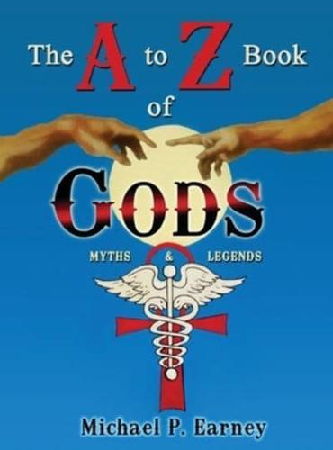 The A to Z Book of Gods: Myths and Legends