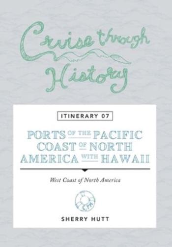 Cruise Through History: Itinerary 07 - Ports of the Pacific Coast of North America with Hawaii