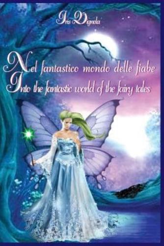 Into the Fantastic World of Fairy tales: Nel Fantastico Mondo Delle Fiabe