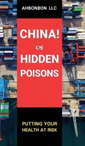 China! Hidden Poisons: Putting Your Health at Risk