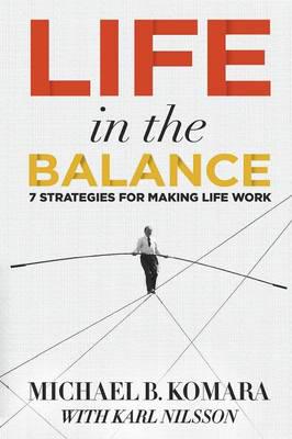 Life in the Balance: 7 Strategies for Making Life Work