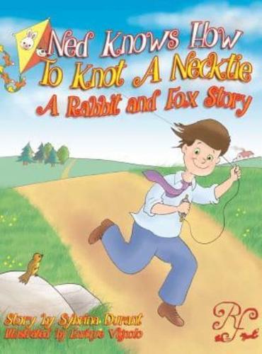 Ned Knows How To Knot A NeckTie: A Rabbit and Fox Story