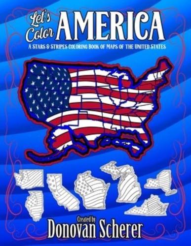 Let's Color America: A Stars & Stripes Coloring Book of Maps of the United States