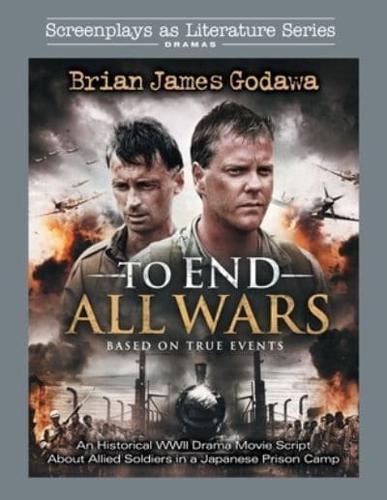 To End All Wars: An Historical WWII Drama Movie Script About Allied Soldiers in a Japanese Prison Camp