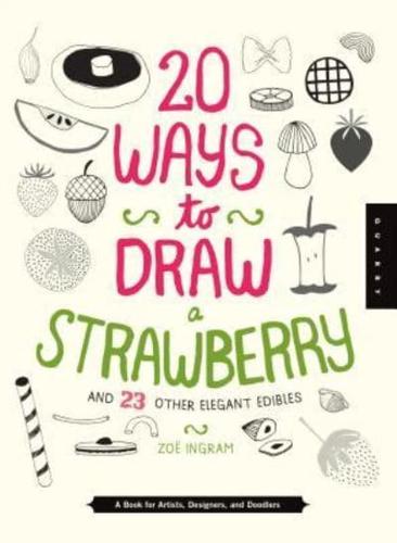 20 Ways to Draw a Strawberry and 23 Other Elegant Edibles