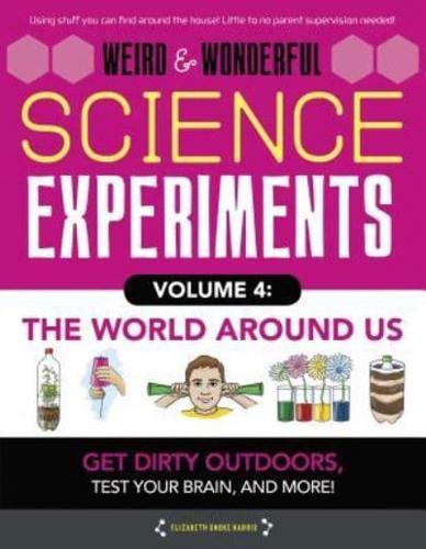 Weird & Wonderful Science Experiments Volume 4: The World Around Us