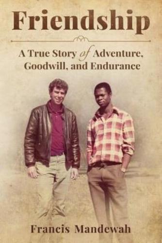 FRIENDSHIP: A True Story of Adventure, Goodwill, and Endurance