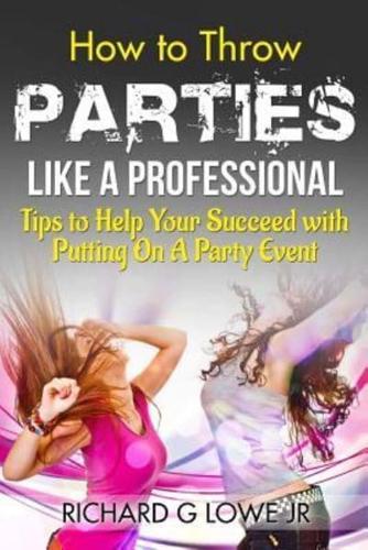 How to Throw Parties Like a Professional