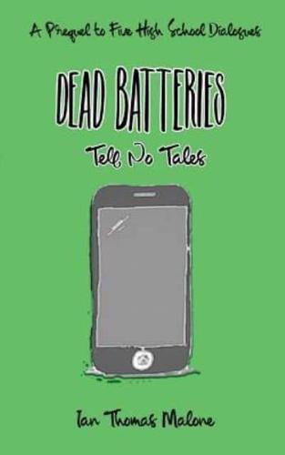 Dead Batteries Tell No Tales: A Prequel to Five High School Dialogues