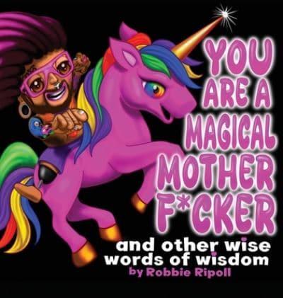 You Are A Magical MotherF*cker