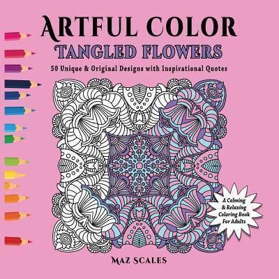 Artful Color Tangled Flowers: A Calming and Relaxing Coloring Book for Adults