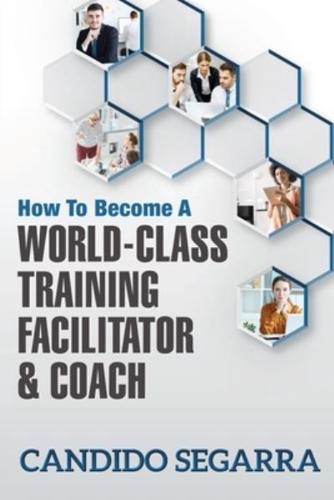 How to Become a World-Class Training Facilitator & Coach