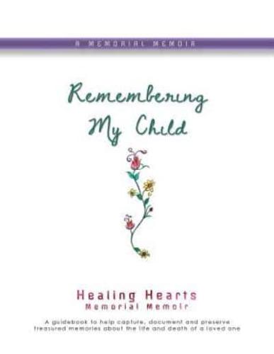 Remembering My Child: Healing Hearts Memorial Memoir