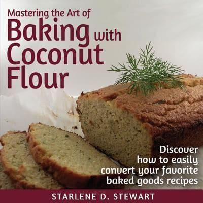 Mastering the Art of Baking With Coconut Flour