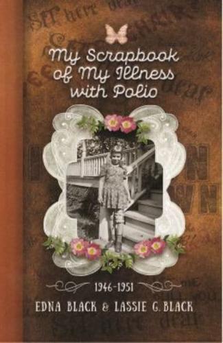 My Scrapbook of My Illness With Polio, 1946-1951
