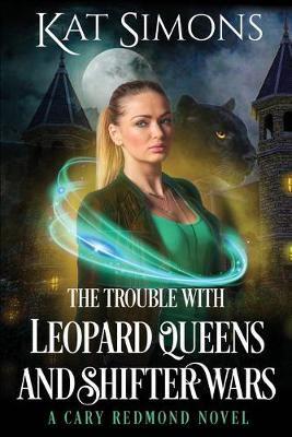 The Trouble with Leopard Queens and Shifter Wars: A Cary Redmond Novel