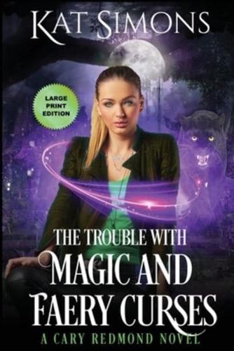 The Trouble with Magic and Faery Curses: Large Print Edition