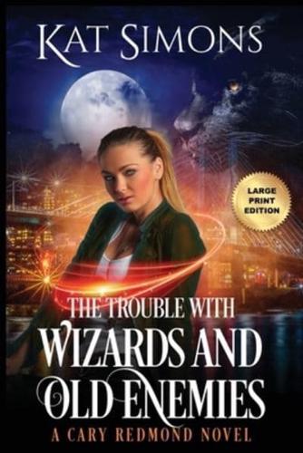 The Trouble with Wizards and Old Enemies: Large Print Edition