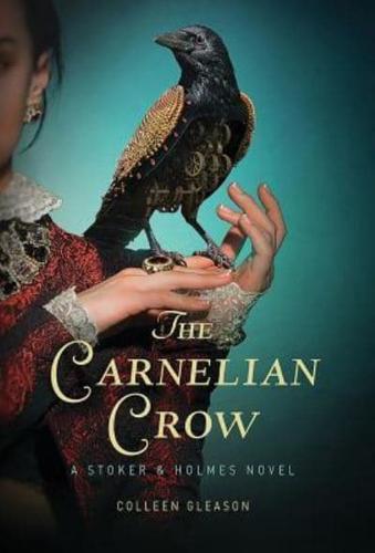 The Carnelian Crow: A Stoker & Holmes Book