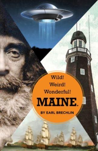 Wild! Weird! Wonderful! Maine