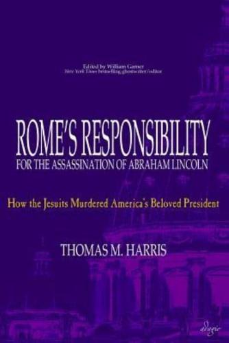 Rome's Responsibility for the Assassination of Abraham Lincoln: How the Jesuits Murdered America's Beloved President