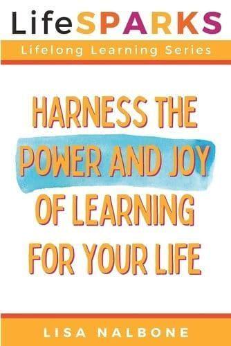 Harness the Power and Joy of Learning for Your Life