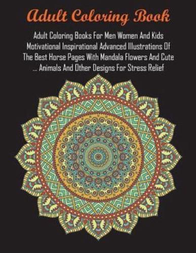 Adult Coloring Books For Men Women And Kids Motivational Inspirational Advanced Illustrations Of The Best Horse Pages With Mandala Flowers And Cute ... Animals And Other Designs For Stress Relief