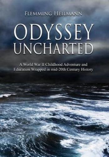 Odyssey Uncharted: a World War II Childhood Adventure and Education Wrapped in mid-20th Century History