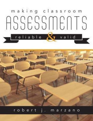 Making Classroom Assessments Reliable & Valid