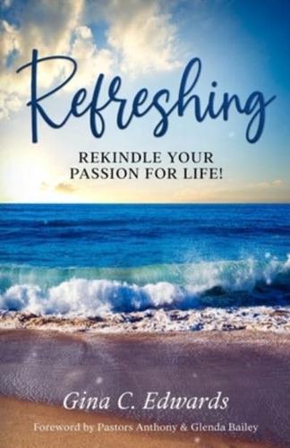 Refreshing : Rekindle Your Passion for Life!
