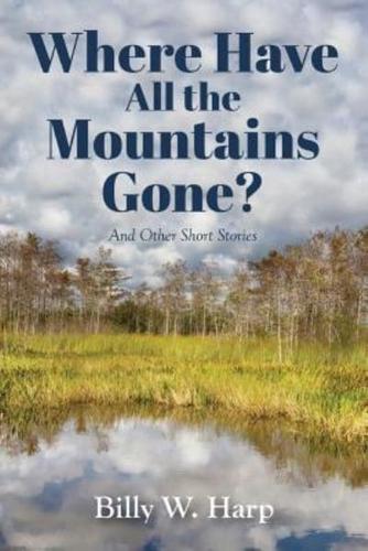 Where Have All the Mountains Gone?: And Other Short Stories