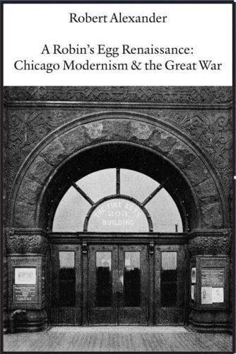 A Robin's Egg Renaissance: Chicago Modernism & The Great War