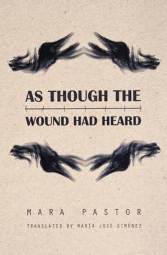 As Though the Wound Had Heard
