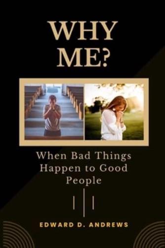 WHY ME?: When Bad Things Happen to Good People