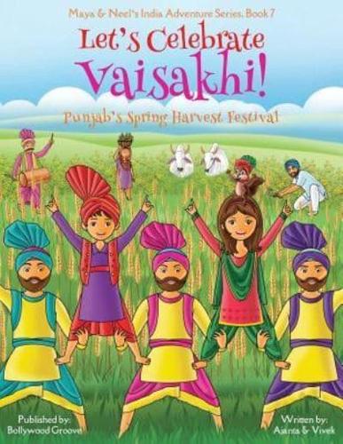Let's Celebrate Vaisakhi! (Punjab's Spring Harvest Festival, Maya & Neel's India Adventure Series, Book 7) (Multicultural, Non-Religious, Indian Culture, Bhangra, Lassi, Biracial Indian American Families, Sikh, Picture Book Gift, Dhol, Global Children)