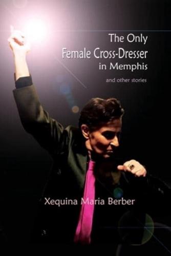 The Only Female Cross-Dresser in Memphis: and Other Stories