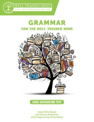 Grammar for the Well-Trained Mind Core Instructor Text