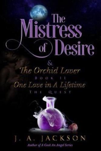 Mistress of Desire & The Orchid Lover  Book II The Quest: One Love In A Lifetime ~ The Quest