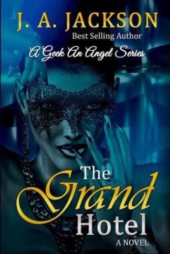 The Grand Hotel: The Saga of the La Cour Family begins with The Grand Hotel~ Follow it thru Lovers, Players & The Seducer/The Geek, An Angel Series!