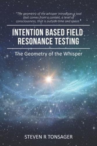 INTENTION BASED FIELD RESONANCE TESTING : The Geometry of the Whisper