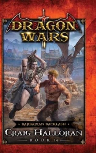Barbarian Backlash: Dragon Wars - Book 14