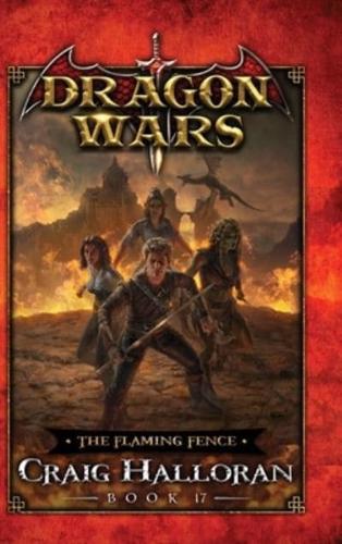 The Flaming Fence: Dragon Wars - Book 17