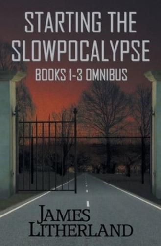 Starting the Slowpocalypse (Books 1-3 Omnibus)