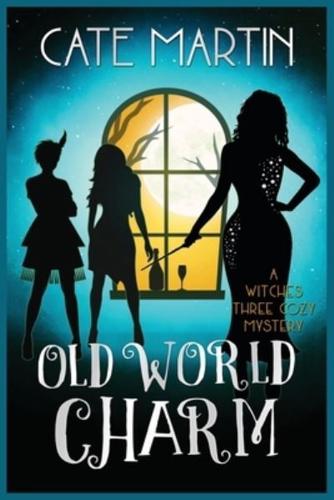 Old World Charm: A Witches Three Cozy Mystery