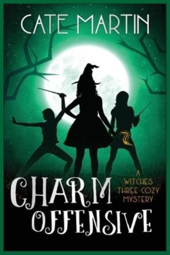 Charm Offensive: A Witches Three Cozy Mystery