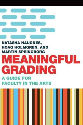 Meaningful Grading: A Guide for Faculty in the Arts