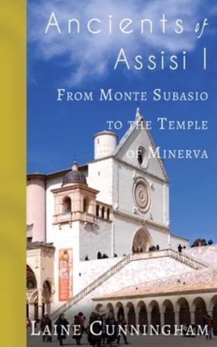 Ancients of Assisi I: From Monte Subasio to the Temple of Minerva