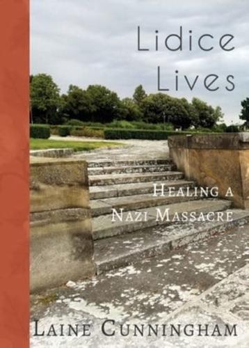 Lidice Lives: Healing a Nazi Massacre