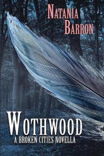 Wothwood: A Broken Cities Novella